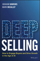 Deep Selling : How to Engage Buyers and Drive Growth in the Age of AI-9781394303069
