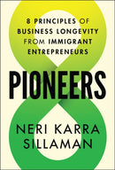Pioneers: 8 Principles of Business Longevity from Immigrant Entrepreneurs