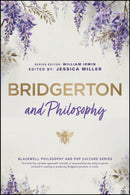 Bridgerton and Philosophy : Dukes, Debutantes, and Deep Questions-9781394304424