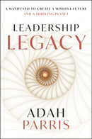 Leadership Legacy : A Manifesto to Create a Mindful Future and A Thriving Planet-9781394304608