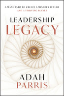 Leadership Legacy: A manifesto to create a mindful  future and a thriving planet.