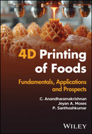 4D Printing of Foods : Fundamentals, Applications and Prospects-9781394305308