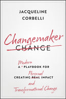Changemaker: A Modern Playbook for Creating Person al Impact and Transformational Change
