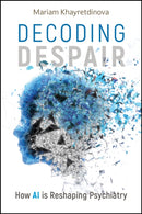 Decoding Despair : How AI is Reshaping Psychiatry-9781394305933