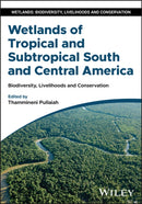Wetlands of Tropical and Subtropical South and Central America : Biodiversity, Livelihoods and Conservation-9781394307135
