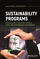 Sustainability Programs : A Design Guide to Achieving Financial, Social, and Environmental Performance-9781394307388