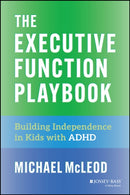 The Executive Function Playbook: Building Independ ence in Kids with ADHD