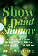 Show Up and Shimmy : Discover Your Worth, Recognize Your Potential, and Lead the Life You Deserve-9781394309887