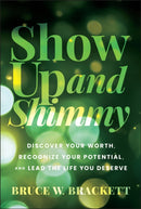 Show Up and Shimmy: Discovering Your Worth, Recogn izing Your Potential, and Leading the Life You Des erve