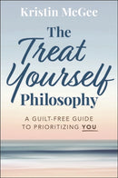 The Treat Yourself Philosophy : A Guilt-Free Guide to Prioritizing You-9781394310128