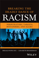 Breaking the Deadly Dance of Racism : Perpetrators, Targets, Bystanders, and Allies-9781394310906