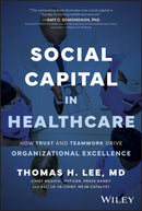Social Capital in Healthcare : How Trust and Teamwork Drive Organizational Excellence-9781394312658