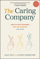 The Caring Company : How to Shift Business and the Economy for Good-9781394315437