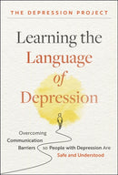 Learning the Language of Depression : Overcoming Communication Barriers so People with Depression Are Safe and Understood-9781394317288