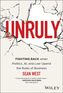 Unruly : Fighting Back when Politics, AI, and Law Upend the Rules of Business-9781394318452