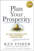 Plan Your Prosperity : The Only Retirement Guide You'll Ever Need, Starting Now-Whether You're 22, 52 or 82-9781394318841
