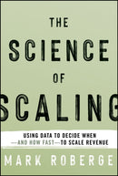The Science of Scaling : Using Data to Decide When -- and How Fast -- to Scale Revenue-9781394319428