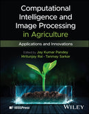 Computational Intelligence and Image Processing in Agriculture : Applications and Innovations-9781394320875