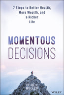 Momentous Decisions: 7 Steps to Better Health, Mor e Wealth and a Richer Life
