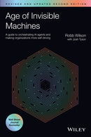 Age of Invisible Machines: A Guide to Orchestratin g AI Agents and Making Organizations More Self–dri ving