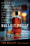 Bulleit Proof : How I Took a 150-Year-Old Family Recipe and a Revolver, and Disrupted the Entire Liquor Industry One Bottle, One Sip, One Handshake at a Time-9781394321643