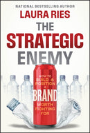 The Strategic Enemy : How to Build and Position a Brand Worth Fighting For-9781394323937