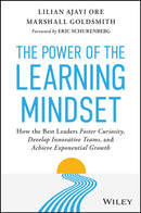 The Power of the Learning Mindset : How the Best Leaders Foster Curiosity, Develop Innovative Teams, and Achieve Exponential Growth-9781394324569