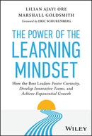 The Power of the Learning Mindset: How the Best Le aders Foster Curiosity, Develop Innovative Teams, and Achieve Exponential Growth