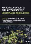 Microbial Consortia in Plant Science and Sustainable Agriculture-9781394324972