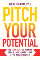 Pitch Your Potential : The Formula for Winning Dream Jobs, Awards, and Elite Opportunities-9781394328260