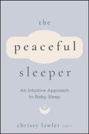 The Peaceful Sleeper: An Intuitive Approach to Bab y Sleep