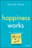 Happiness Works : The Science of Thriving at Work-9781394329182