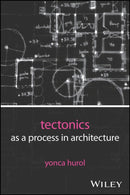 Tectonics as a Process in Architecture-9781394329229