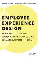 Employee Experience Design: How to Co–create Work Where People and Organizations Thrive