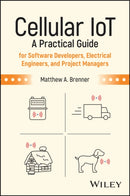 Cellular IoT : A Practical Guide for Software Developers, Electrical Engineers, and Project Managers-9781394329656