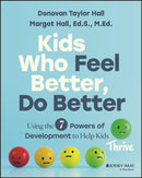 Kids Who Feel Better, Do Better : Using the 7 Powers of Development to Help Kids Thrive-9781394330300
