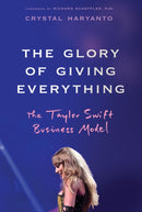 The Glory of Giving Everything : The Taylor Swift Business Model-9781394331444