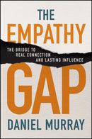 The Empathy Gap : The Bridge to Real Connection and Lasting Influence-9781394332793