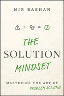 The Solution Mindset : Mastering the Art of Problem Solving-9781394333448
