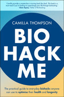 Biohack Me : The Practical Guide to Everyday Biohacks Anyone Can Use to Optimise Their Health and Longevity-9781394334032