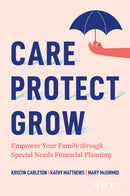 Care, Protect, Grow : Empower Your Family Through Special Needs Financial Planning-9781394334667