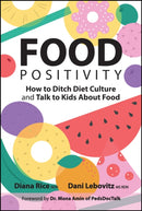 Food Positivity : How to Ditch Diet Culture and Talk to Kids About Food-9781394335206