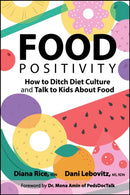Food Positivity: How to Ditch Diet Culture and Tal k to Kids About Food
