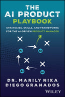 The AI Product Playbook: Strategies, Skills, and F rameworks for the AI–Driven Product Manager