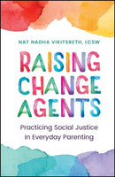 Raising Change Agents: Practicing Social Justice i n Everyday Parenting