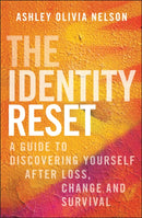 The Identity Reset: A Guide to Discovering Yoursel f After Loss, Change, and Survival