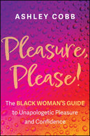 Pleasure, Please! : The Black Woman's Guide to Unapologetic Pleasure and Confidence-9781394337910
