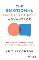 The Emotional Intelligence Advantage : Mastering Change and Difficult Conversations-9781394337941