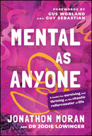 Mental As Anyone – A Toolkit for Surviving and Thriving on the Chaotic Rollercoaster of Life