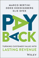 Pay Back: Turning Customer Value Into Lasting Reve nue